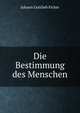 Die Bestimmung des Menschen, Fichte Johann Gottlieb 