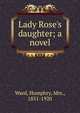 Lady Rose's daughter; a novel, Mrs. Humphry Ward 