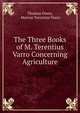 The Three Books of M. Terentius Varro Concerning Agriculture, Thomas Owen, Marcus Terentius Varro 