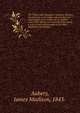 The Thirty-sixth Wisconsin Volunteer Infantry . An authentic record of the regiment from its organization to its muster out. A complete roster of its officers and men with their record . a copy of every official paper in the War Department pertaining, Aubery, James Madison, 1843- 