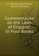Commentaries on the Laws of England: In Four Books., Sir William Blackstone,Blackstone, William Sir 