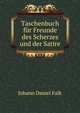 Taschenbuch fur Freunde des Scherzes und der Satire, Johann Daniel Falk 