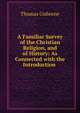 A Familiar Survey of the Christian Religion, and of History: As Connected with the Introduction ., Gisborne Thomas 