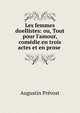 Les femmes duellistes: ou, Tout pour l'amour, com?die en trois actes et en prose ., Augustin Prevost 