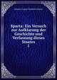 Sparta: Ein Versuch zur Aufklarung der Geschichte und Verfassung dieses Staates. 1, Johann Caspar Friedrich Manso 