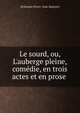 Le sourd, ou, L'auberge pleine, com?die, en trois actes et en prose ., Desforges (Pierre -Jean-Baptiste) 