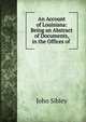 An Account of Louisiana: Being an Abstract of Documents, in the Offices of ., John Sibley 
