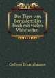 Der Tiger von Bengalen: Ein Buch mit vielen Wahrheiten, Carl von Eckartshausen 