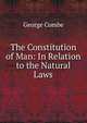The Constitution of Man: In Relation to the Natural Laws, George Combe 
