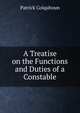 A Treatise on the Functions and Duties of a Constable, Patrick Colquhoun 