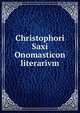 Christophori Saxi Onomasticon literarivm, Saxe, Christoph Gottlob, 1714-1806. [from old catalog],Pre-1801 Imprint Collection (Library of Congress) DLC [from old catalog] 