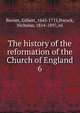 The history of the reformation of the Church of England. 6, Burnet, Gilbert, 1643-1715 