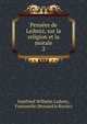 Penses de Leibniz, sur la religion et la morale.. 2, Готфрид Вильгельм Лейбниц 