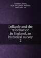 Lollardy and the reformation in England, an historical survey. 2, Gairdner James 