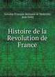 Histoire de la Revolution de France, Antoine-Fran?ois Bertrand de Moleville, Jean Sales 