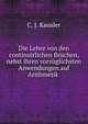 Die Lehre von den continuirlichen Br?chen, nebst ihren vorz?glichsten Anwendungen auf Arithmetik ., C. J. Kausler 