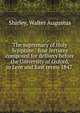 The supremacy of Holy Scripture : four lectures composed for delivery before the University of Oxford, in Lent and East terms 1847, Shirley, Walter Augustus 