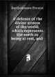 A defence of the divine system of the world; which represents the earth as being at rest, and ., Bartholomew Prescot 