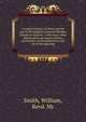 A natural history of Nevis and the rest of the English Leeward Charibee Islands in America : with many other observations on nature and art, particularly an introduction to the art of decyphering, Smith, William, Revd. Mr 