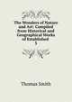The Wonders of Nature and Art: Compiled from Historical and Geographical Works of Established .. 3, Thomas Smith 