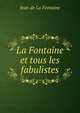 La Fontaine et tous les fabulistes, Jean de La Fontaine 