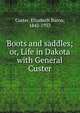 Boots and saddles; or, Life in Dakota with General Custer, Custer, Elizabeth Bacon, 1842-1933 