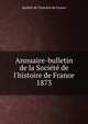 Annuaire-bulletin de la Soci?t? de l'histoire de France, Soci?t? de l'histoire de France 