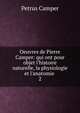Oeuvres de Pierre Camper: qui ont pour objet l'histoire naturelle, la physiologie et l'anatomie ., Petrus Camper 