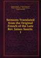 Sermons Translated from the Original French of the Late Rev. James Saurin .. 1, Jacques Saurin , Gabriel Dumont , Robert Robinson , Henry Hunter, Joseph Sutcliffe 