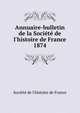 Annuaire-bulletin de la Soci?t? de l'histoire de France, Soci?t? de l'histoire de France 