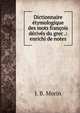 Dictionnaire ?tymologique des mots fran?ois d?riv?s du grec .: enrichi de notes, J. B. Morin 