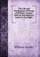 The Life and Posthumous Writings of William Cowper: With an Introductory Letter to the Right .. 1, Hayley William 
