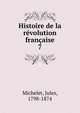 Histoire de la rvolution franaise. 7, Michelet Jules 