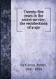 Twenty-five years in the secret service; the recollections of a spy, Le Caron, Henri, 1841-1894 