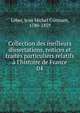 Collection des meilleurs dissertations, notices et trait?s particuliers relatifs ? l'histoire de France, Leber, Jean Michel Constant, 1780-1859 