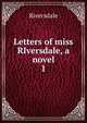 Letters of miss RIversdale, a novel. 1, Riversdale 