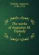 The works of Augustus M. Toplady. 5, Toplady, Augustus, 1740-1778 