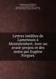 Lettres inedites de Lamennais a Montalembert. Avec un avant-propos et des notes par Eugene Forgues, Lamennais, F?licit? Robert de, 1782-1854,Montalembert, Charles Forbes Ren? de Tryon, comte de, 1810-1870,Forgues, Eug?ne Daurand, 1857- 
