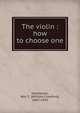 The violin : how to choose one, Honeyman, Wm. C. (William Crawford), 1845-1919 