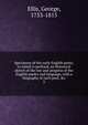 Specimens of the early English poets; to which is prefixed, an Historical sketch of the rise and progress of the English poetry and language, with a biography of each poet, &c, Ellis, George, 1753-1815 