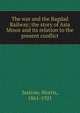 The war and the Bagdad Railway; the story of Asia Minor and its relation to the present conflict, Morris Jastrow 