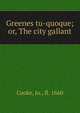 Greenes tu-quoque; or, The city gallant, Cooke, Jo., fl. 1660 