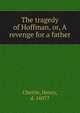 The tragedy of Hoffman, or, A revenge for a father, Chettle, Henry, d. 1607? 