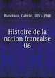 Histoire de la nation franaise. 06, Hanotaux, Gabriel, 1853-1944 