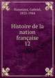 Histoire de la nation franaise. 12, Hanotaux, Gabriel, 1853-1944 
