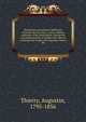 Recueil des monuments in?dits du l'histoire du tiers ?tat. 1. s?rie: chartes, coutumes, actes municipaux, statuts des corporations d'arts et m?tiers des villes et communes de France. Par Augustin Thierry, Thierry, Augustin, 1795-1856 