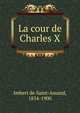 La cour de Charles X, Arthur Leon Imbert de Saint-Amand 
