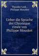 Ueber die Sprache der Chronique rimee von Philippe Mousket, Theodor Link , Philippe Mouskes 