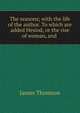 The seasons; with the life of the author. To which are added Hesiod, or the rise of woman, and ., Thomson James 