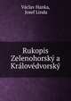 Rukopis Zelenohorsky a Kralovedvorsky, V?clav Hanka, Josef Linda 